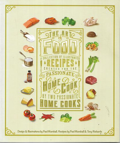The Art Of Food: A Collection Of Illustrated Recipes by Paul Marshall and Tony Richards