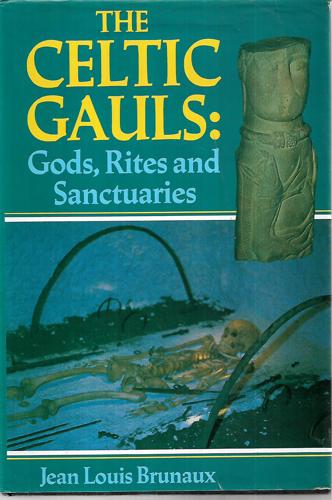 The Celtic Gauls: Gods, Rites And Sanctuaries by Jean-Louis Brunaux