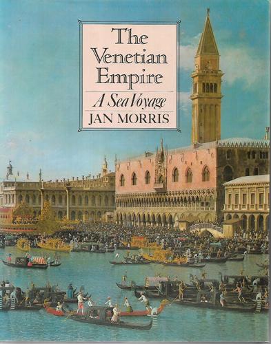 Venetian Empire - A Sea Voyage by Jan Morris