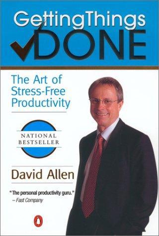 Getting Things Done: The Art Of Stress-Free Productivity by David Allen