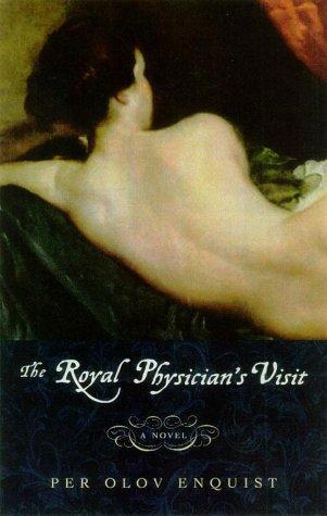 The Royal Physician's Visit: A Novel by Per Olov Enquist