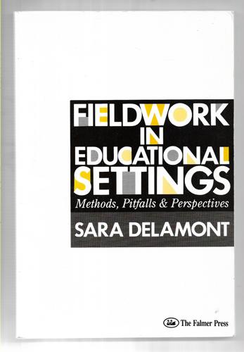 Fieldwork In Educational Settings: Methods, Pitfalls, And Perspectives by Sara Delamont