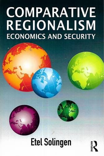 Comparative Regionalism: Economics And Security by Etel Solingen