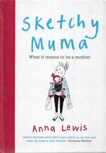 Sketchy Muma: What It Means To Be A Mother by Anna Lewis