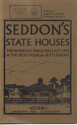 Seddon's State Houses: the Worker' Dwellings Act 1905 And the Heretaunga Settlement by Barbara Fill