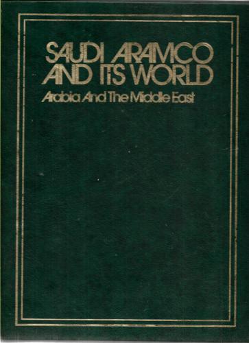 Saudi Aramco And Its World: Arabia And The Middle East by Paul F. Hoye and Ismail I. Nawwab and Peter C. Speers