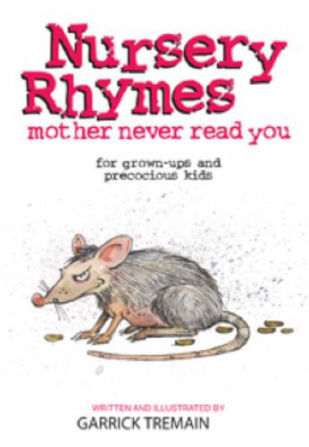 Nursery Rhymes Your Mother Never Told You: For Grown-Ups And Precocious Kids by Garrick Tremain
