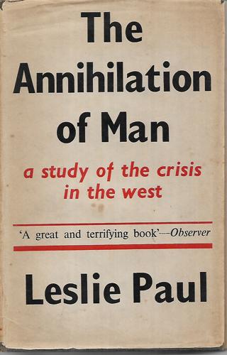 The Annihilation Of Man: A Study Of The Crisis In The West by Leslie Allen Paul