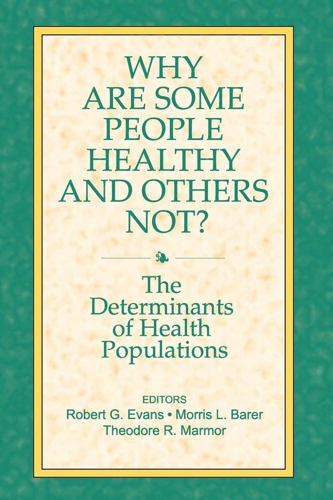 Why Are Some People Healthy And Others Not?: The Determinants Of Health Populations (Social Institutions And Social Change)