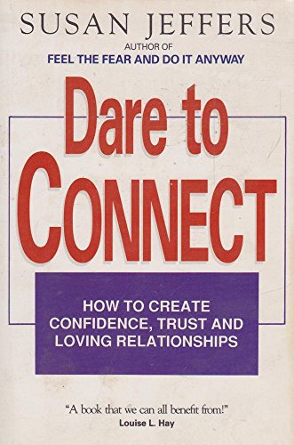 Dare to Connect - How to Celebrate Confidence,Trust and Loving Relationships by Susan Jeffers