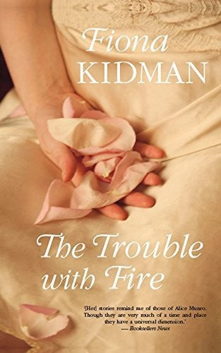 The trouble with fire by Fiona Kidman