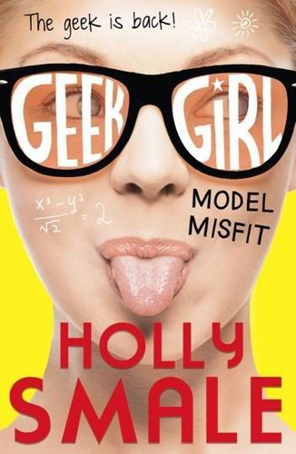 Model Misfit: Geek Girl 2 by Holly Smale