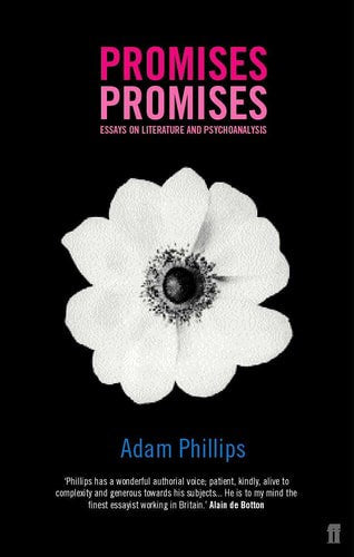 Promises, Promises: Essays On Literature And Psychoanalysis by Adam Phillips