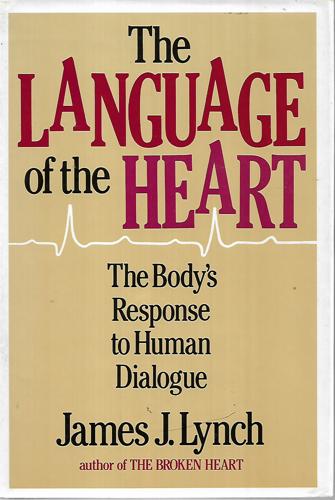 The Language of the Heart. The Body's Response to Human Dialogue. by James J. Lynch