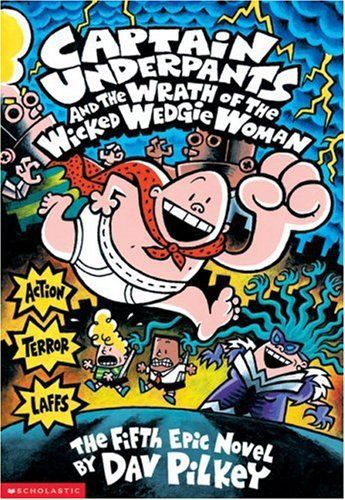 Captain Underpants And the Wrath of the Wicked Wedgie Woman by Dav Pilkey