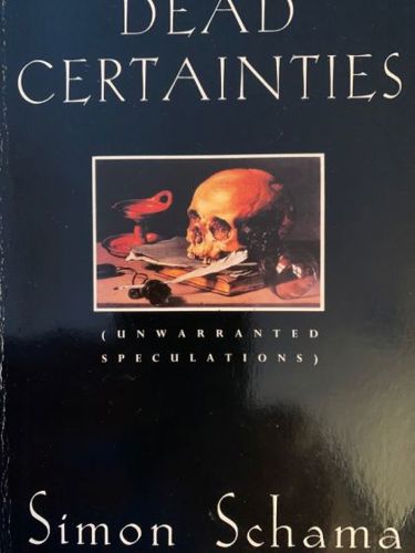 Dead Certainties: Unwarranted Speculations by Simon Schama