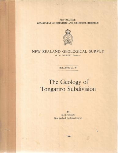 The Geology Of Tongariro Subdivision - Bulletin No. 40 by D. R. Gregg