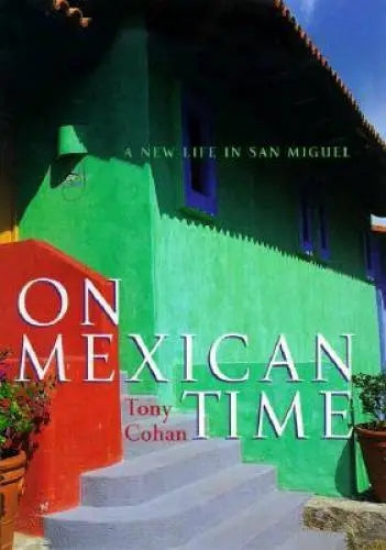 On Mexican Time - a New Life in San Miguel by Tony Cohan