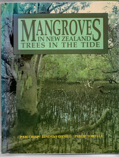 Mangroves In New Zealand: Trees In The Tide by Pam Crisp and Lindsay Daniel and Philip Tortell
