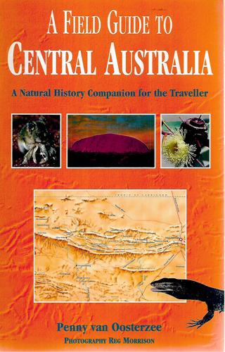 A Field Guide To Central Australia: A Natural History Companion for the Traveller by Penny Van Oosterzee