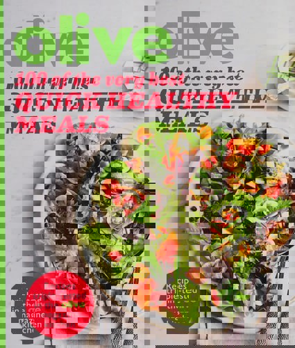 Olive: 100 Of The Very Best Quick Healthy Meals by Olive Magazine