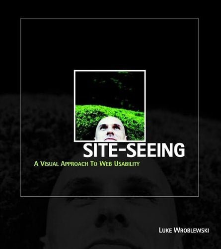 Site-Seeing: A Visual Approach To Web Usability by Luke Wroblewski