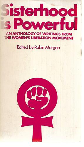 Sisterhood Is Powerful: An Anthology Of Writings From The Womens Liberation Movement by Robin Morgan