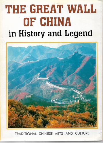The Great Wall Of China In History And Legend Traditional Chinese Arts And Culture by Zhewen Luo and Luo Zhao