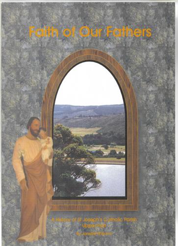 Faith of our Fathers: A History of St Joseph's Catholic Parish, Upper Hutt by Janette Williams