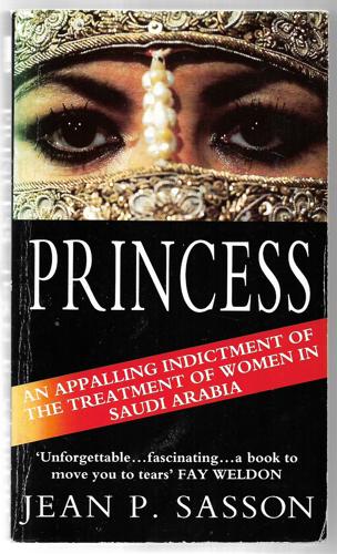 Princess: True Story of Life Behind the Veil in Saudi Arabia by Jean Sasson