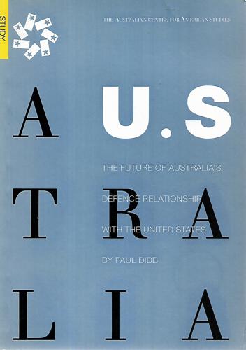 The Future Of Australia's Defence Relationship With The United States by Paul Dibb