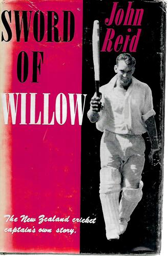 Sword Of Willow. The New Zealand Cricket Captain's Own Story by John Reid