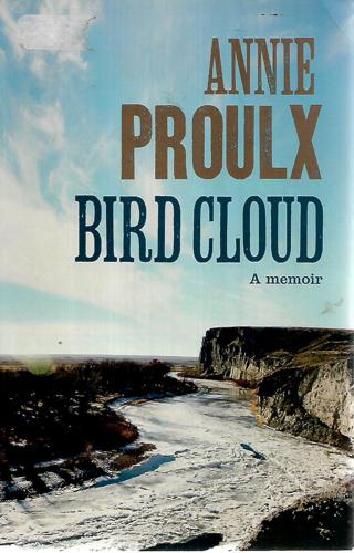 Bird Cloud: A Memoir by Annie Proulx