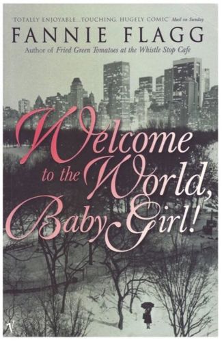 Welcome to the World, Baby Girl! by Fannie Flagg