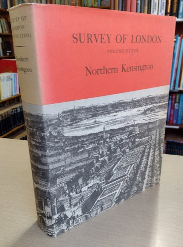 Survey Of London: Volume XXXVII - Northern Kensington by Francis H. Sheppard