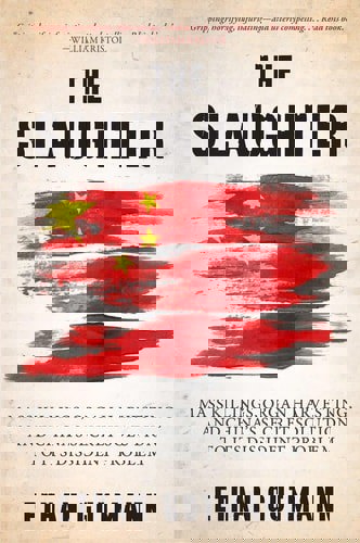 The Slaughter: Mass Killings, Organ Harvesting, And China's Secret Solution To Its Dissident Problem by Ethan Gutmann