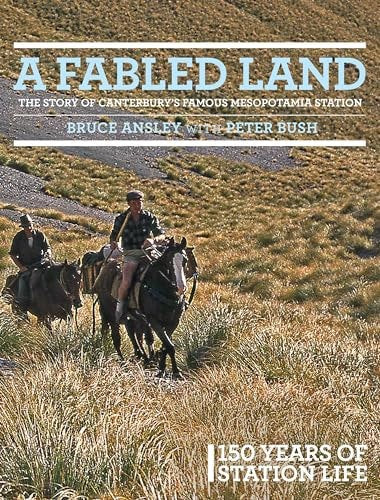 A Fabled Land: The Story Of Canterbury's Famous Mesopotamia Stations - 150 Years Of Station Life by Bruce Ansley