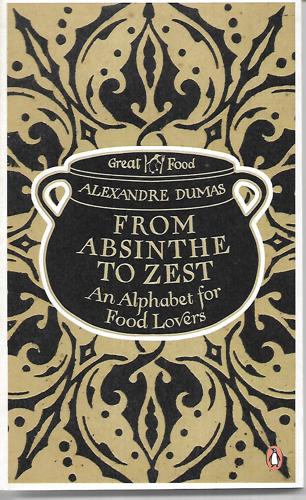 From Absinthe To Zest : An Alphabet For Food Lovers by Alexandre Dumas