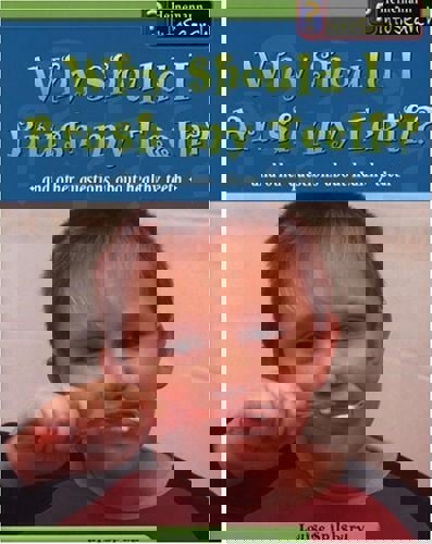 Why Should I Brush My Teeth? And Other Questions About Healthy Teeth by Louise Spilsbury