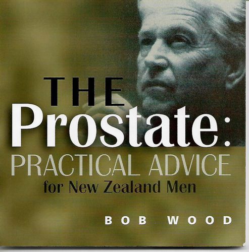 The Prostate - Practical Advice for New Zealand Men by Bob Wood