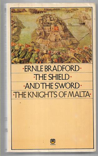 The Shield And The Sword: The Knights Of Malta by Ernle Bradford