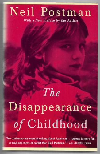The Disappearance Of Childhood by Neil Postman