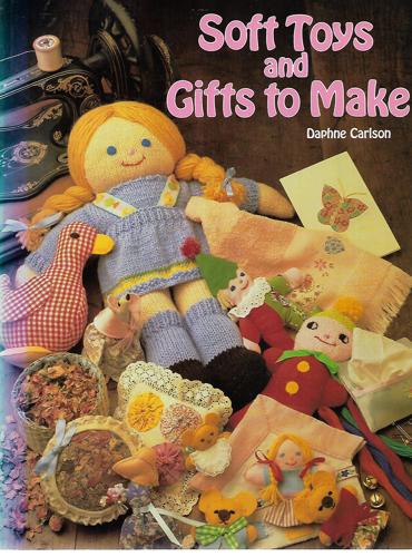 Soft Toys And Gifts To Make by Daphne Carlson