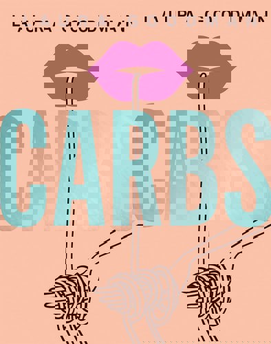 Carbs: From Weekday Dinners To Blow-Out Brunches, Rediscover The Joy Of The Humble Carbohydrate by Laura Goodman