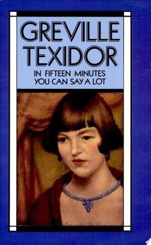 In Fifteen Minutes You Can Say A Lot: Selected Fiction by Greville Texidor
