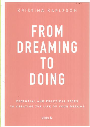 From Dreaming To Doing - Book 5: Essential And Practical Steps To Creating The Life Of Your Dreams by Kristina Karlsson