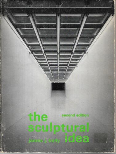 The Sculptural Idea by James J. Kelly