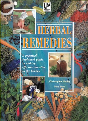Herbal Remedies: A Practical Beginner's Guide To Making Effective Remedies In The Kitchen by Christopher Hedley and Non Shaw