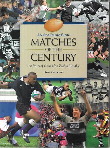 New Zealand Herald Matches Of The Century: 100 Years Of Great New Zealand Rugby by Donald John Cameron