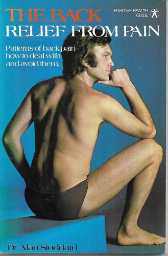 The Back, Relief From Pain: Patterns Of Back Pain, How To Deal With And Avoid Them by Alan Stoddard